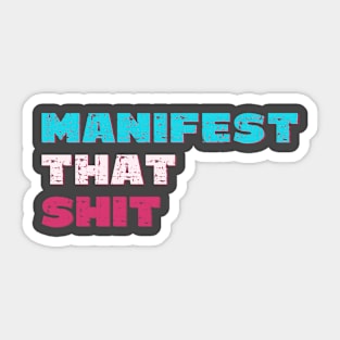 Manifest that shit Sticker